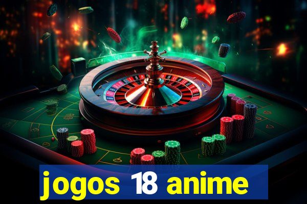 jogos 18 anime